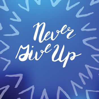 Never give up lettering in vector. Perfect for poster or cards