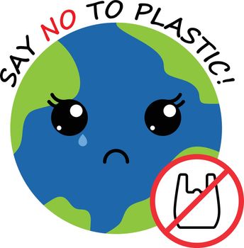 crying mother planet earth with cute kawaii black eyes, plastic bag red prohibition sign and lettering. say no to plastic. save environment ecology of earth. go green eco friendly environment concept.