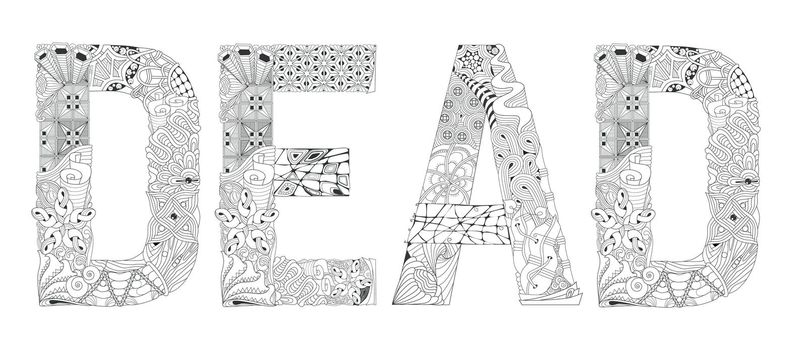 Hand-painted art design. Adult anti-stress coloring page. Black and white hand drawn illustration word DEAD for coloring book, for anti stress, T - shirt design, tattoo and other decorations