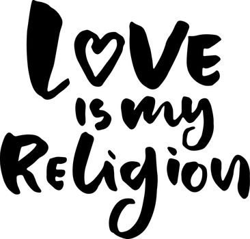 Love is my religion. Modern grunge dry brush lettering