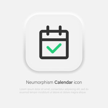 Calendar with green checkmark vector icon in neumorphic style. Vector EPS 10