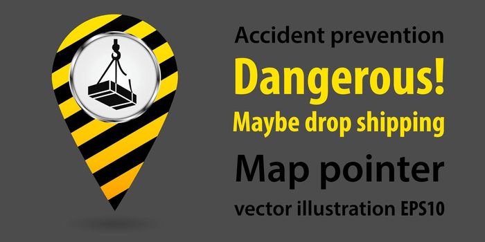 Dangerous maybe drop shipping. Map pointer. Safety information. Industrial design. Vector illustration