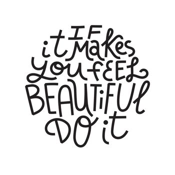 Beauty and skincare lettering quote. If it makes you feel beautiful, do it. Simple, minimalist black monoline on white background