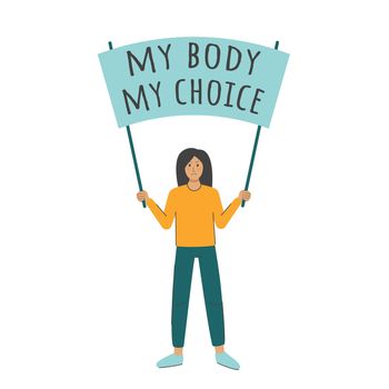 Womens rights concept. Womens empowerment vector. Woman with poster my body my choice. Protest against abortion ban and abortion law. Adult girl single picket flat illustration