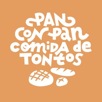 Bread with bread is a fools meal. Spanish saying about bread. Hand drawn lettering print for T-shirts, tote bags, mugs etc. Single color vector for cutting.