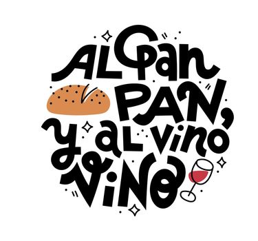 Calling the bread bread and the wine wine. Spanish saying about bread. Hand drawn lettering print for T-shirts, tote bags, mugs etc. Black typography with color illustration.