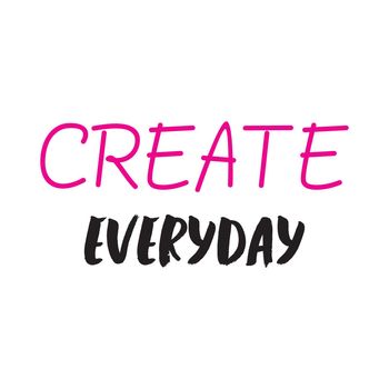 CREATE EVERYDAY text lettering vector design illustration