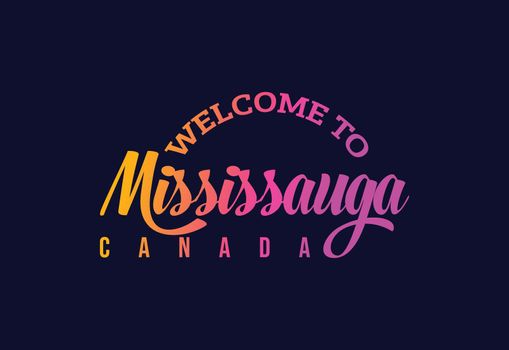 Welcome To Mississauga. Canada Word Text Creative Font Design Illustration. Welcome sign