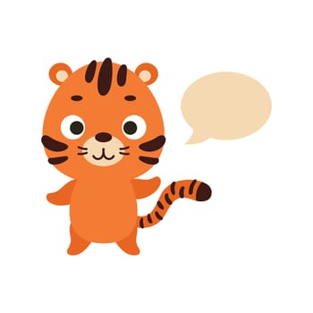 Cute little tiger with speech bubble on white background. Cartoon animal character for kids t-shirt, nursery decoration, baby shower, greeting card, house interior. Vector stock illustration