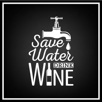 Save water, drink wine - Quote Typographical Background. Vector EPS8 illustration.