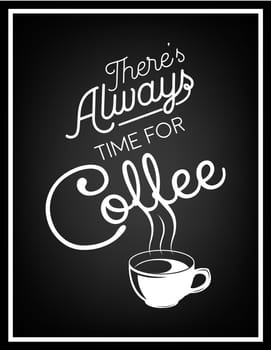 There is always time for coffee - Quote Typographical Background. Vector EPS8 illustration.
