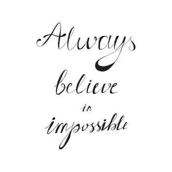 Lettering motivation poster. Quote about dream for fabric, print, decor, greeting card. Always believe in the impossible. Vector