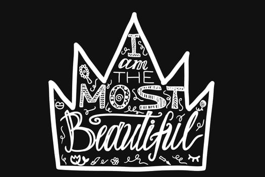 I am the most beautiful lettering. Girl power quote black and white illustration. Hand drawn crown