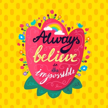 Always believe in impossible wisdom quote vector. Inspirational phrase decorated natural aromatic flower, bird and rainbow with cloud. Inspiration message flat cartoon illustration