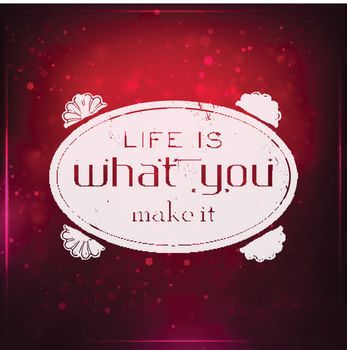 Life is what you make it. Futuristic motivational background. Chalk text written on a piece of glass.