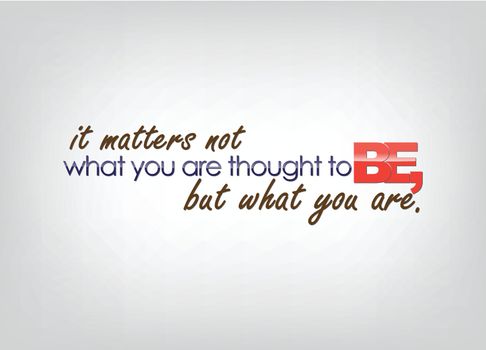 It matters not what you are thought to be, but what you are. Motivational poster. Typography poster.