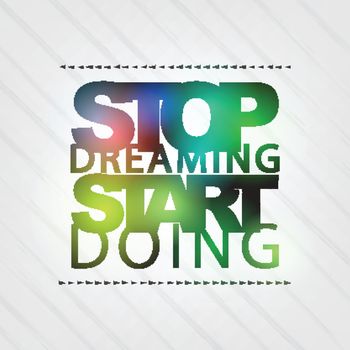 Stop Dreaming. Start Doing. Motivational Background
