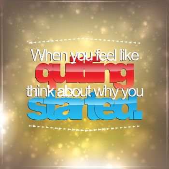When you feel quitting, think about why you started. Motivational Background