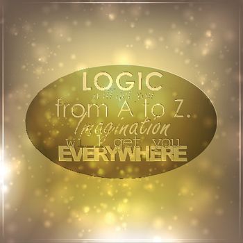 Logic will get you from A to Z. Imagination will get you everywhere. Motivational background