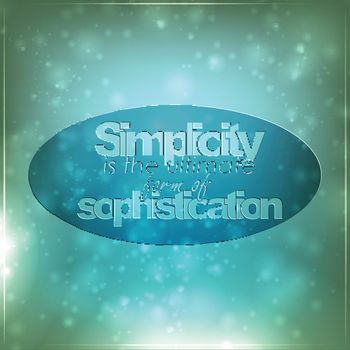 Simplicity is the ultimate form of sophistication. Motivational background