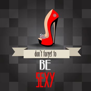 High heels shoes poster with message"don't forget to be sexy", vector illustration