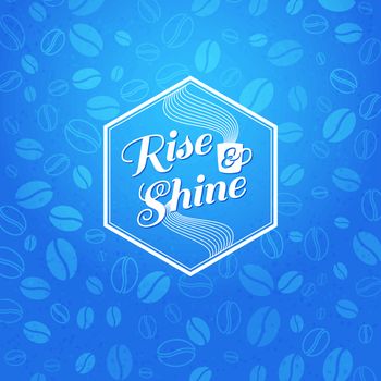 Rise and shine poster. Optimistic morning statement for the whole day long. Vector image. 