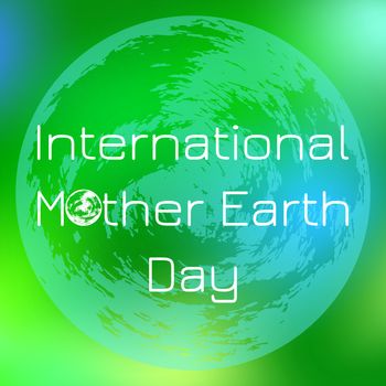 International Mother Earth Day. Concept of the event. Planet Earth. On a green blurred background