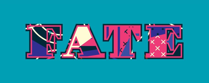 The word FATE concept written in colorful abstract typography. Vector EPS 10 available.