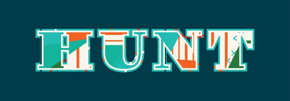 The word HUNT concept written in colorful abstract typography. Vector EPS 10 available.