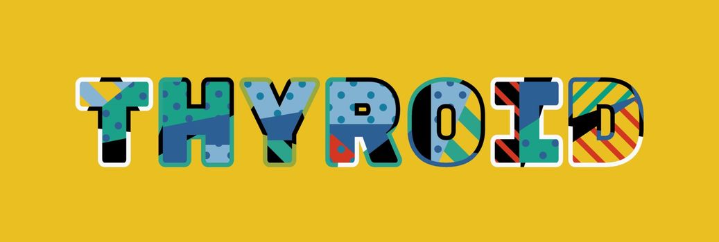 The word THYROID concept written in colorful abstract typography. Vector EPS 10 available.