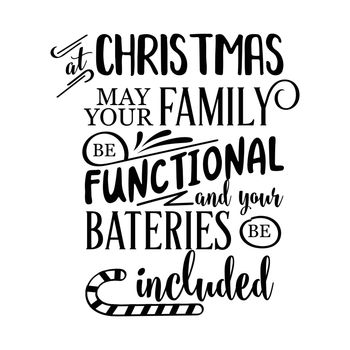 Funny Christmas quote. At Christmas may your family be functional and your bateries be included. Funny poster, banner, Christmas card