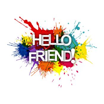 HELLO FRIEND! The phrase in multicoloured paint splashes.