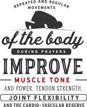 repeated and regular movements of the body during prayers improve muscle tone and power, tendon strength, joint flexibility and the cardio-vascular reserve
