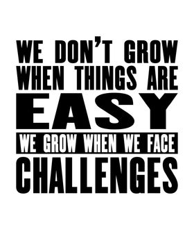 Inspiring motivation quote with text We Do Not Grow When Things Are Easy We Grow When We Face Challenges. Vector typography poster and t-shirt design