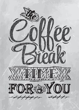 Poster lettering the coffee break time for you stylized inscription coal