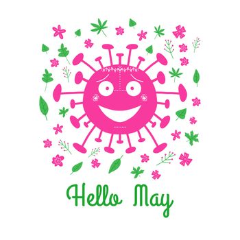 Hello May. Pink cartoon coronavirus bacteria with green leaves and spring flowers. Isolated on white background. Vector stock illustration.