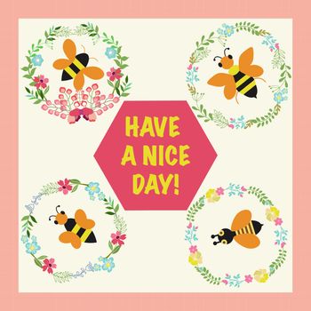 Vector illustration with flowers wreath and bees collection. Frame with honey flowers, bees and text have a nice day.