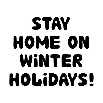 Stay home on winter holidays, hand drawn lettering isolated on white.