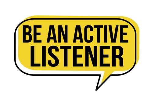 Be an active listener speech bubble on white background, vector illustration