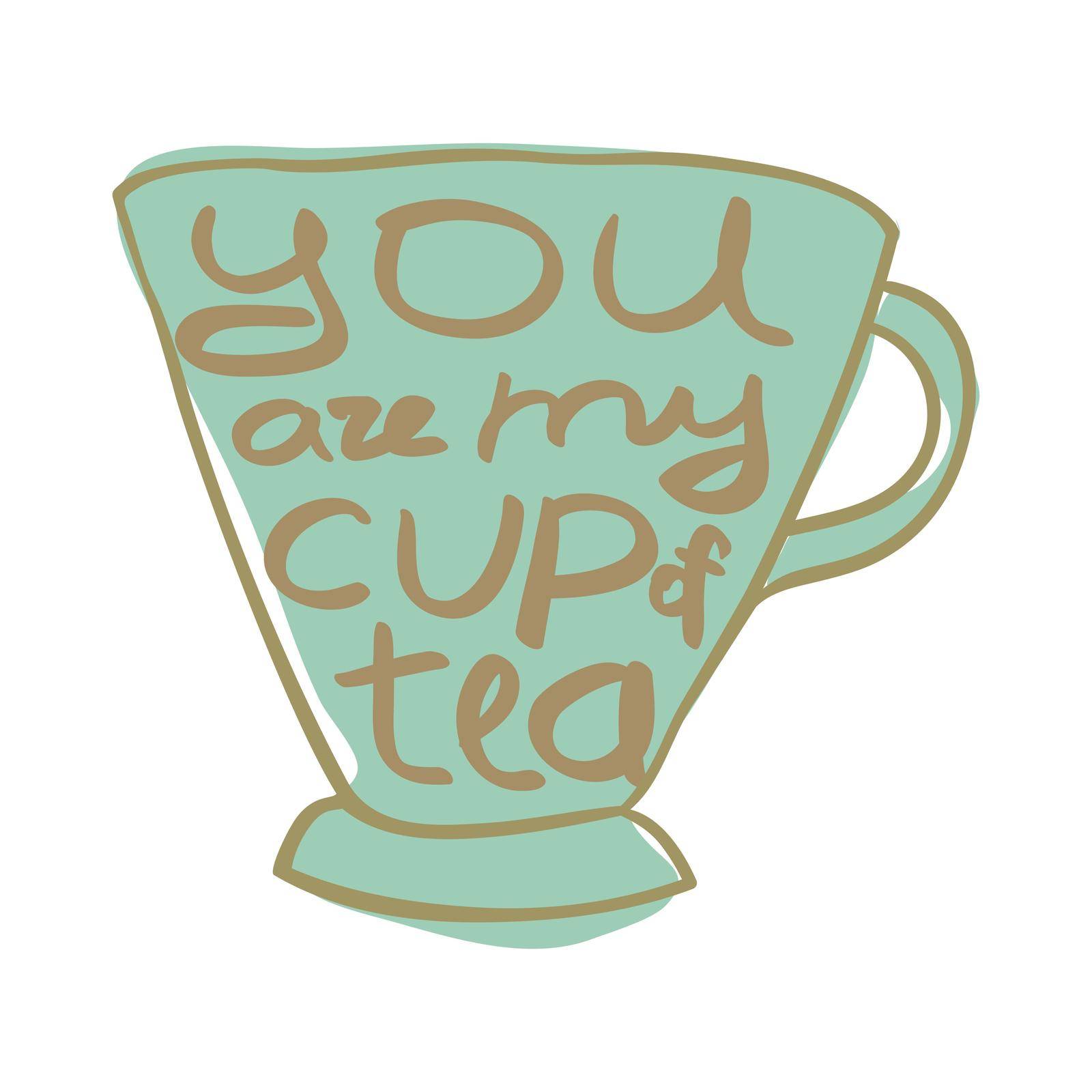 Cup of tea with quote. Vector illustration. You are my cup of tea