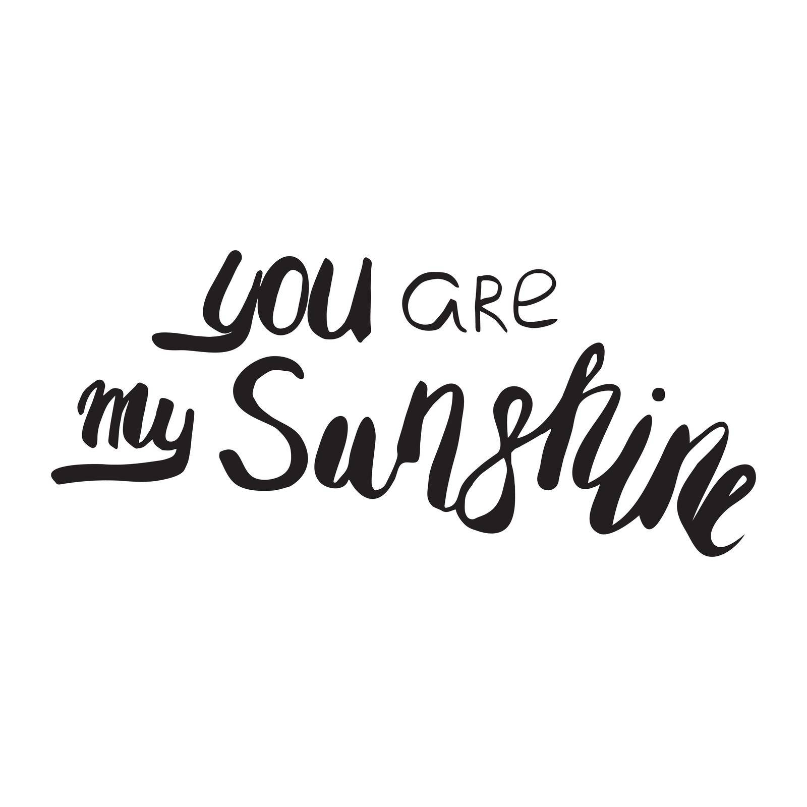 Motivational quote in vector for poster and cards. You are my sunshine