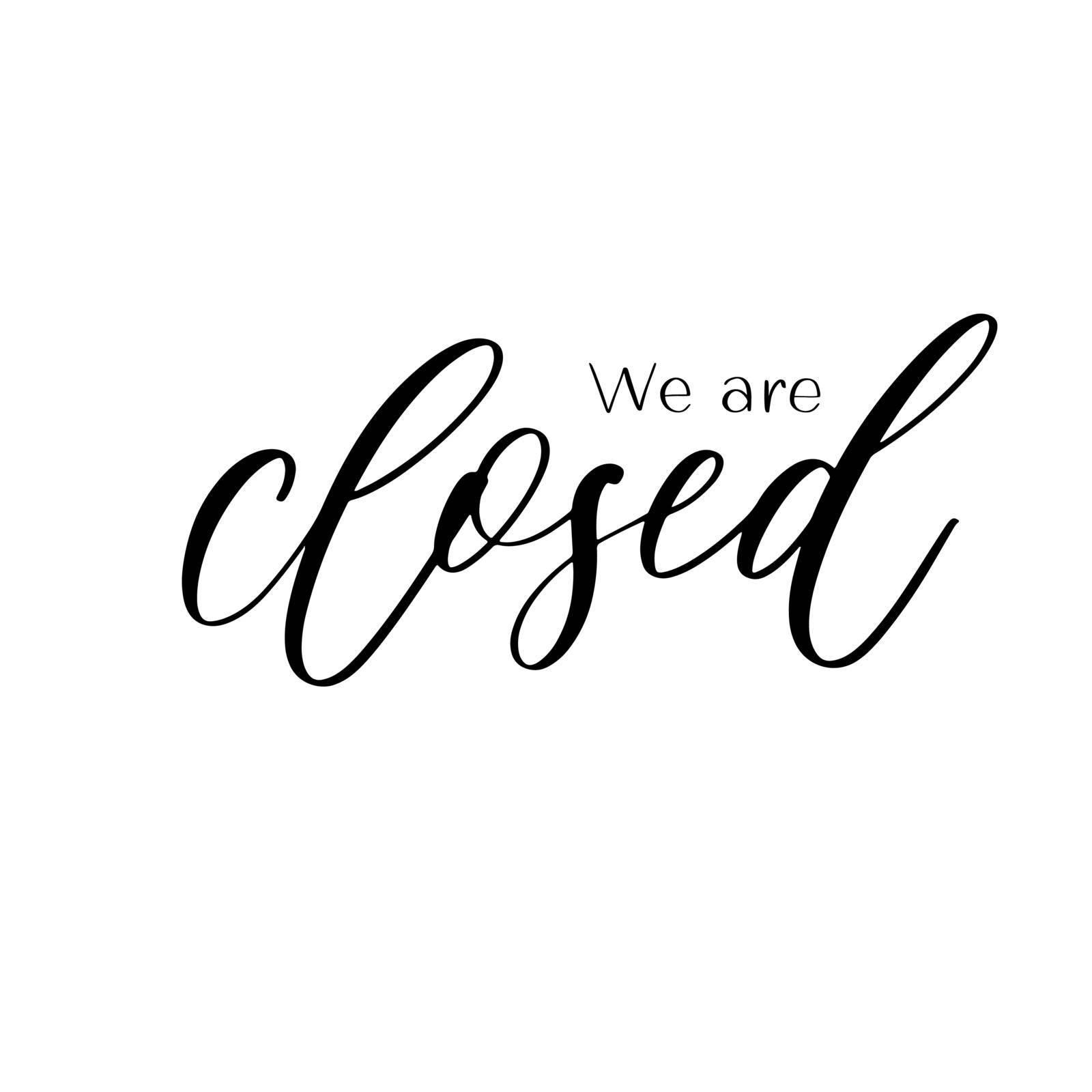We are closed. Hand lettering and modern calligraphy inscription for score