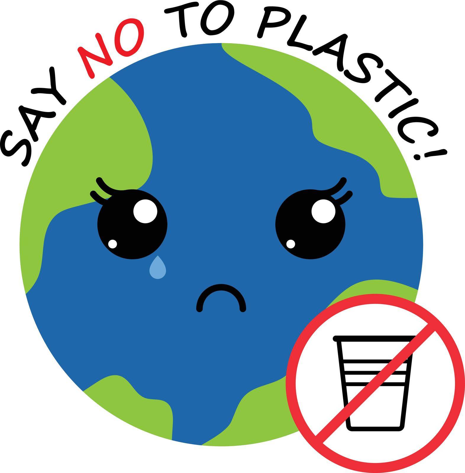 crying planet earth with cute kawaii black eyes, plastic glass red prohibition sign and lettering. say no to plastic. save environment ecology of earth. go green eco friendly environment concept.