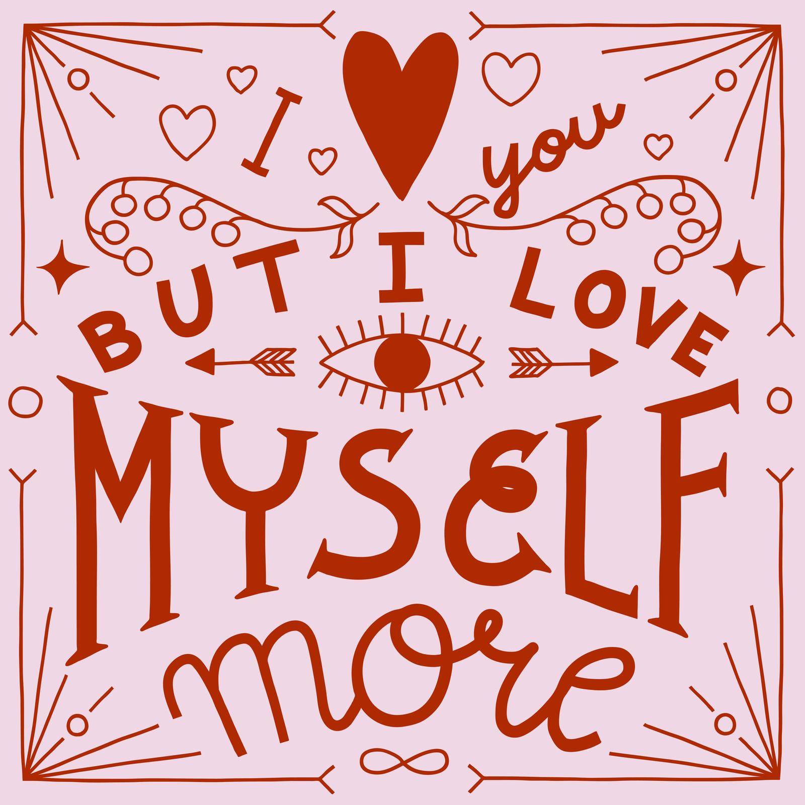 Valentines day. I love you, but I love myself more. Retro lettering