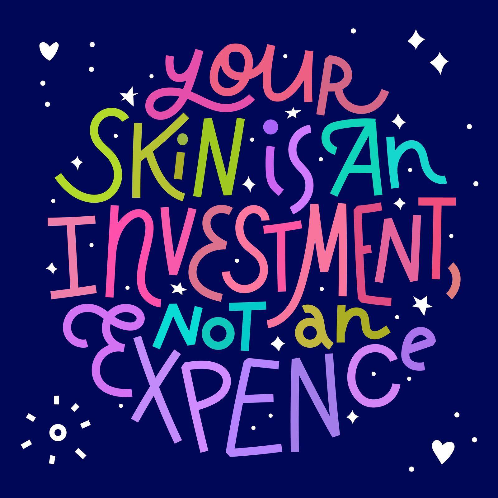 Your skin is an investment, not an expence by chickfishdoodles