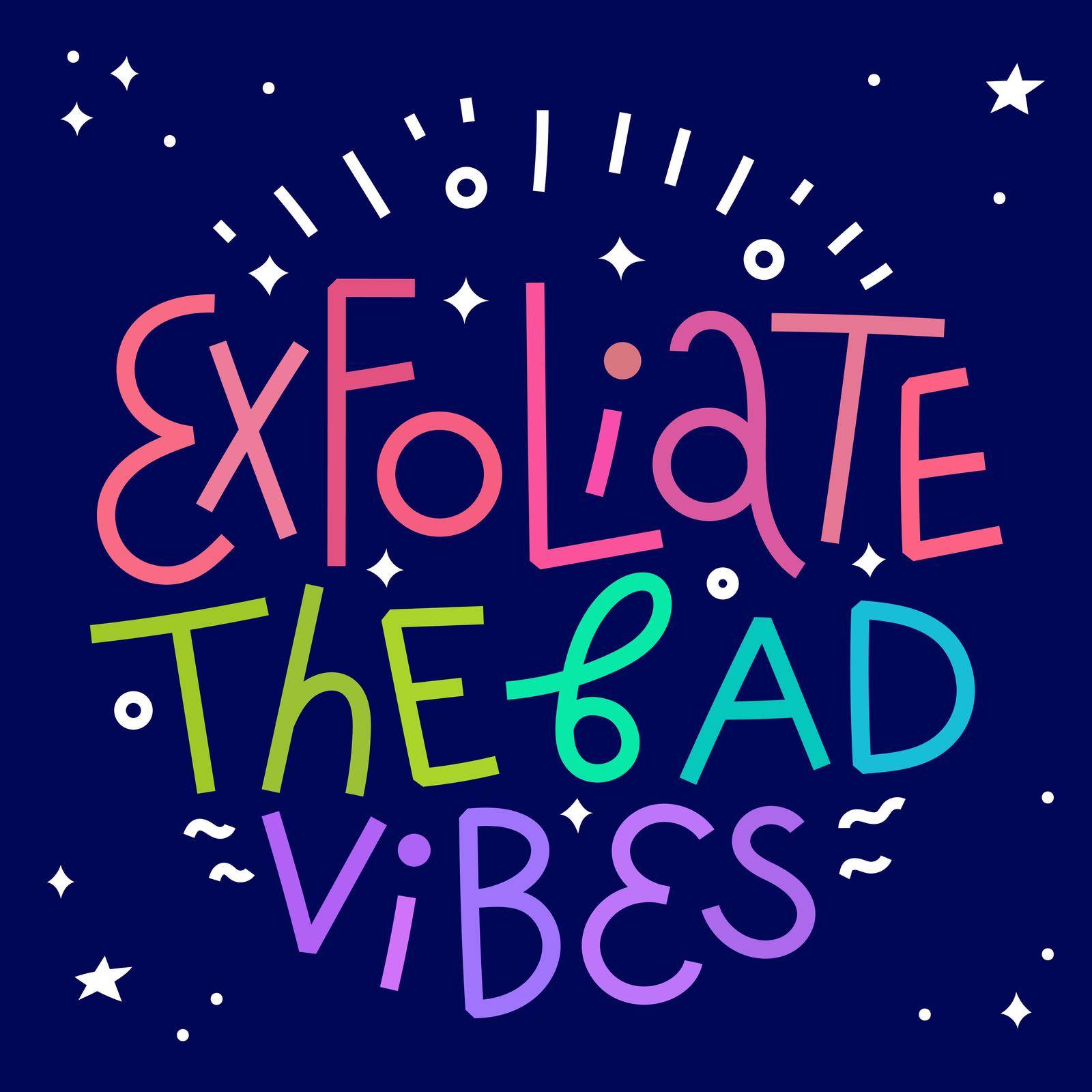 Beauty and skincare lettering quote. Exfoliate the bad vibes. Colorful on dark background