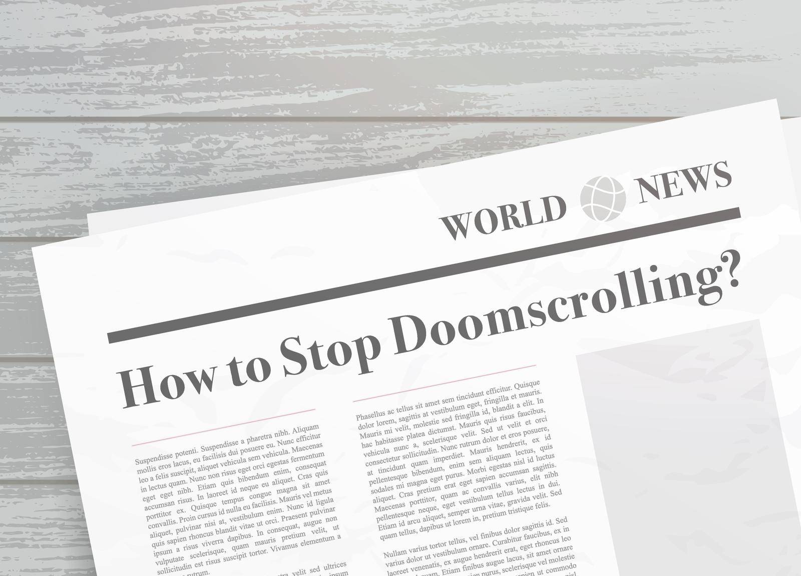 How to stop Doomscrolling. Newspaper headline concept. Doomsurfing - act of spending an excessive amount of screen time devoted to the absorption of negative news by bestforbest