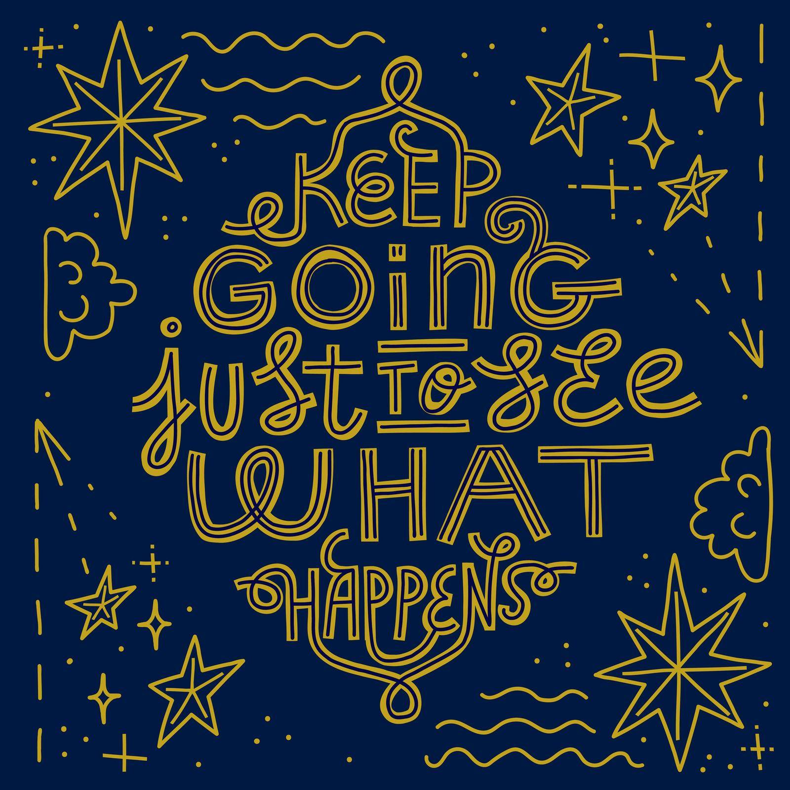 Keep going just to see what happens. Motivational quote poster. Hand-drawn lettering with abstract shapes on a square background. Gold on a dark blue background.