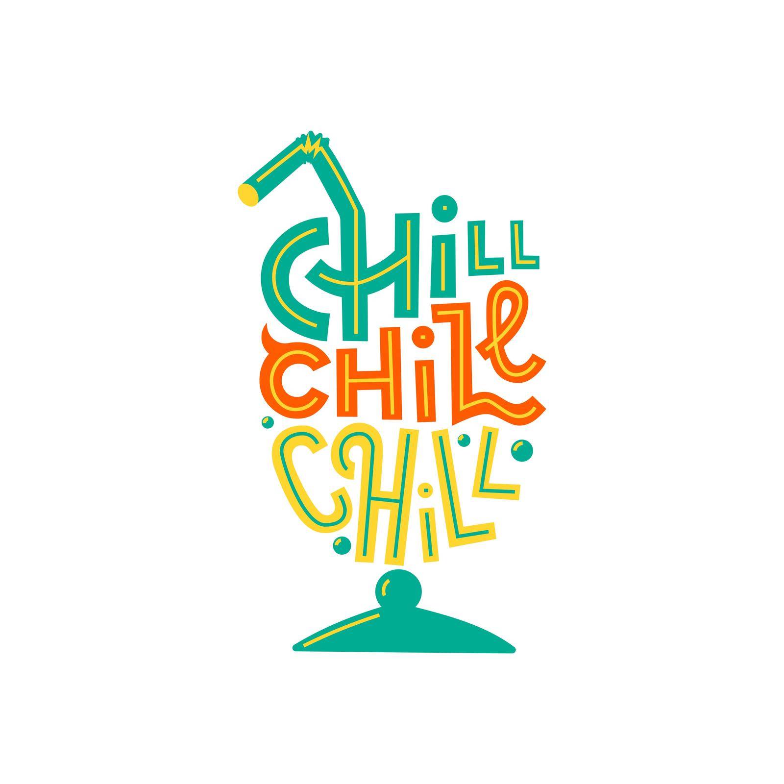 Chill, chill, chill lettering art. Summer cocktail shape. Colorful flat illustration, isolated on white background