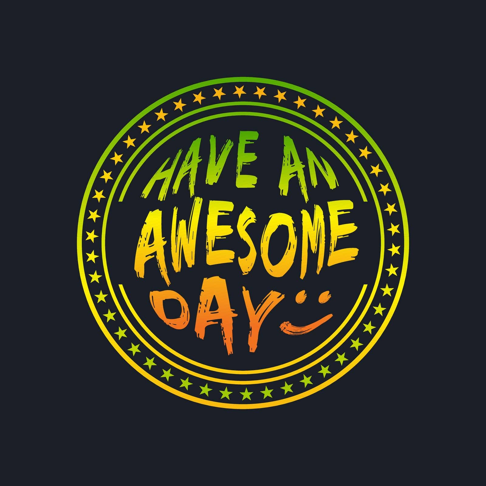 HAVE AN AWESOME DAY :), lettering typography in badge style design artwork. Editable, resizable, EPS 10, vector illustration.